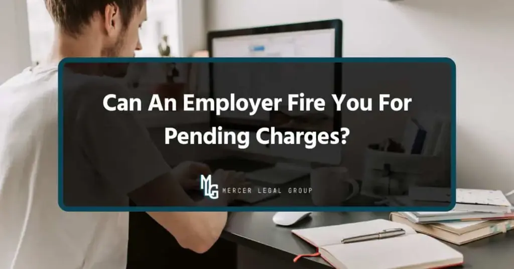 Can An Employer Fire You For Pending Charges?