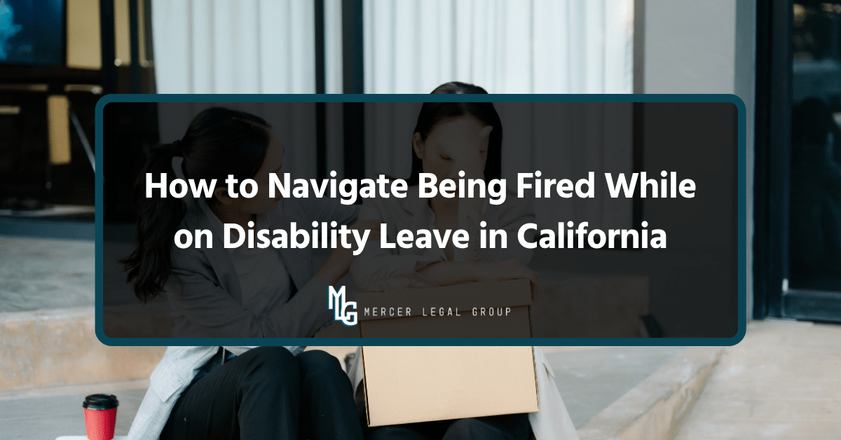 How to Navigate Being Fired While on Disability Leave in California
