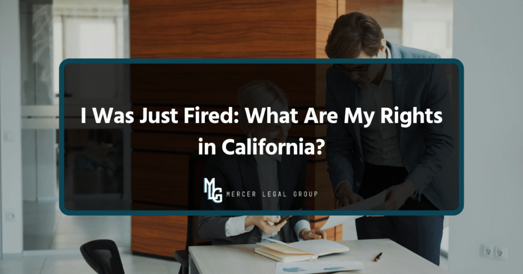 I Was Just Fired: What Are My Rights in California?
